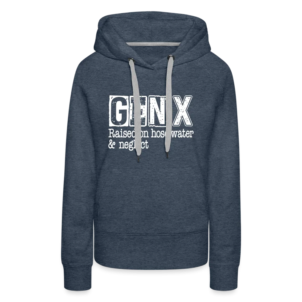 GEN X Women’s Premium Hoodie (Raised on hose water & neglect)