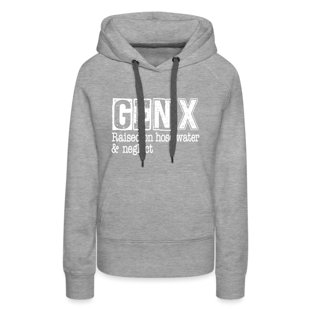 GEN X Women’s Premium Hoodie (Raised on hose water & neglect)