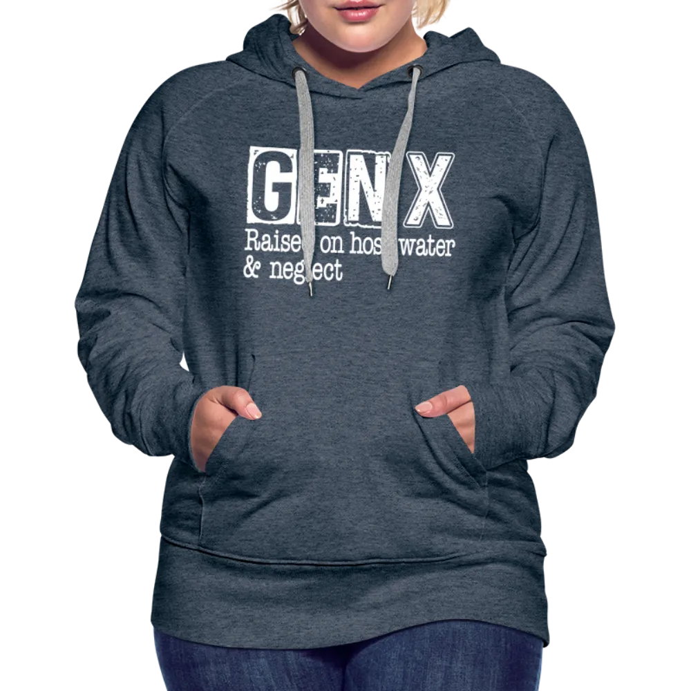 GEN X Women’s Premium Hoodie (Raised on hose water & neglect)