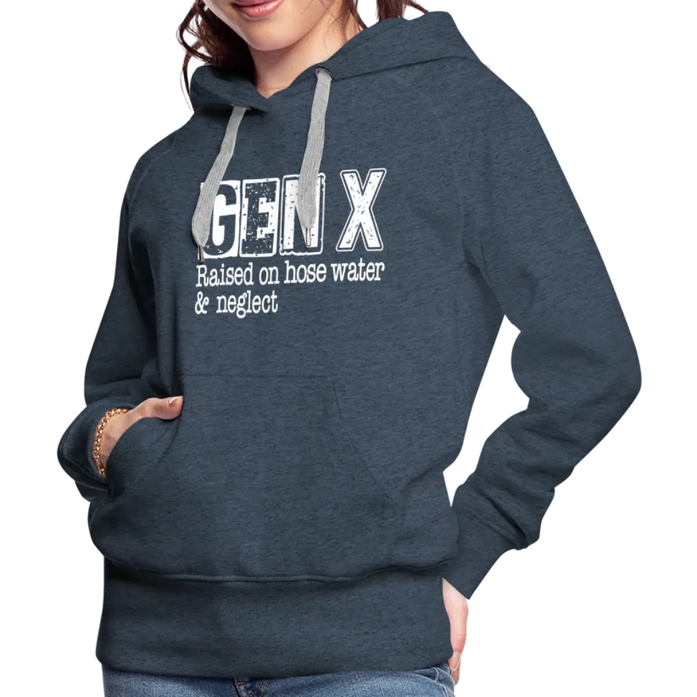 GEN X Women’s Premium Hoodie (Raised on hose water & neglect)