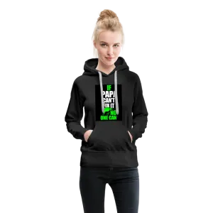 If Papa Can't Fix It No One Can Women’s Premium Hoodie